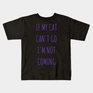 if my cat can't go i'm not coming Kids T-Shirt